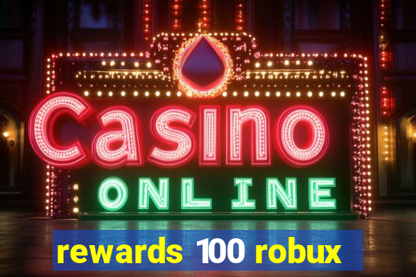 rewards 100 robux